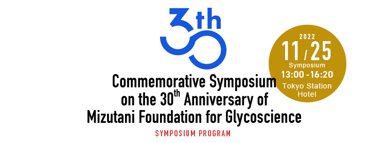 Commemorative Symposium on the 30th Anniversary of Mizutani Foundation for Glycoscience